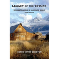 Legacy of the Tetons: Homesteading in Jackson Hole