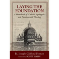 Laying the Foundation: A Handbook of Catholic Apologetics and Fundamental Theology