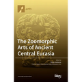 The Zoomorphic Arts of Ancient Central Eurasia