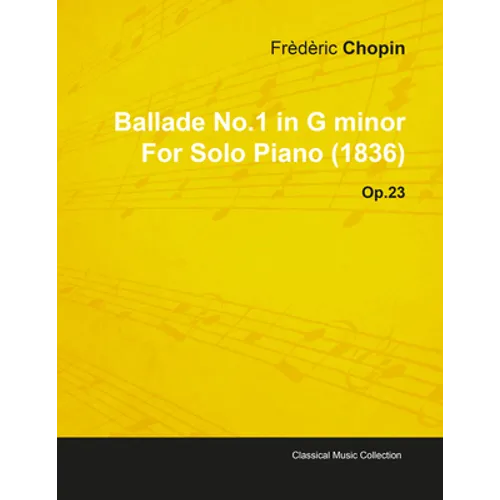 Ballade No.1 in G Minor by Frèdèric Chopin for Solo Piano (1836) Op.23