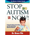 Stop Autism Now! a Parent's Guide to Preventing and Reversing Autism Spectrum Disorders