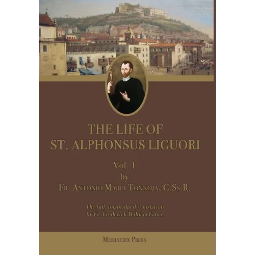 The Life of St. Alphonsus Liguori: Vol. 1