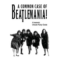 A Common Case Of Beatlemania: A memoir, Ursula Fuery Costa