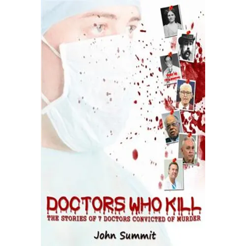 Doctors Who Kill: : The Stories of 7 Doctors Convicted of Murder