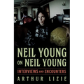 Neil Young on Neil Young: Interviews and Encounters Volume 19