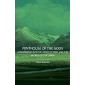 Penthouse of the Gods - A Pilgrimage into the Heart of Tibet and the Sacred City of Lhasa