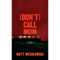 (Don't) Call Mum