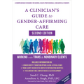 A Clinician's Guide to Gender-Affirming Care: Working with Trans and Nonbinary Clients