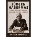 Jürgen Habermas: Public Intellectual and Engaged Critical Theorist
