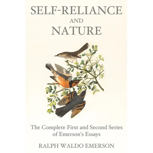Self-Reliance and Nature: The Complete First and Second Series of Emerson's Essays