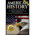 American History: Us History: An Overview of the Most Important People & Events. the History of United States: From Indians to Contempor