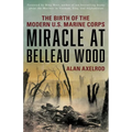 Miracle at Belleau Wood: The Birth Of The Modern U.S. Marine Corps