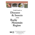 Field Guide to Diseases & Insects of the Rocky Mountain Region