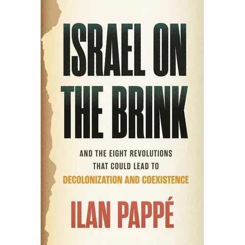 Israel on the Brink: And the Eight Revolutions That Could Lead to Decolonization and Coexistence