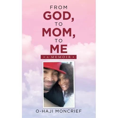 From God, to Mom, to Me: A Memoir