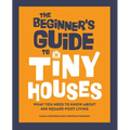 The Beginner's Guide to Tiny Houses: What You Need to Know about 400-Square-Foot Living