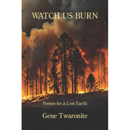 Watch Us Burn: Poems for a Lost Earth