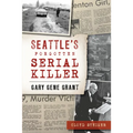 Seattle's Forgotten Serial Killer: Gary Gene Grant