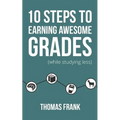 10 Steps to Earning Awesome Grades (While Studying Less)