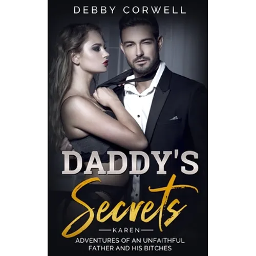 DADDY'S SECRETS - Adventures of an unfaithful father and his bitches. KAREN: True Story - Memoir Book 1