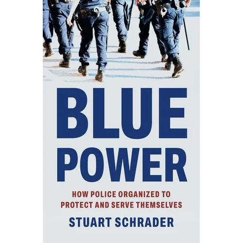 Blue Power: How Police Organized to Protect and Serve Themselves