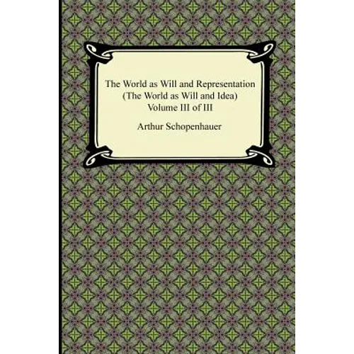 The World as Will and Representation (The World as Will and Idea), Volume III of III