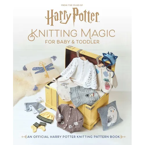 Harry Potter: Knitting Magic for Baby and Toddler: An Official Harry Potter Knitting Pattern Book