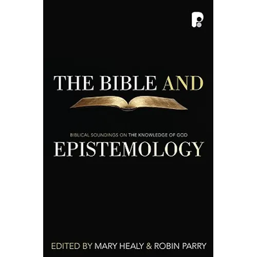 The Bible and Epistemology: Biblical Soundings on the Knowledge of God