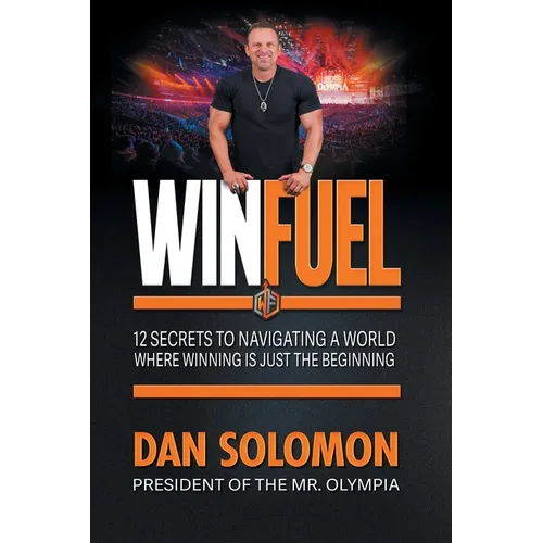 Winfuel: 12 Secrets to Navigating a World Where Winning Is Just the Beginning