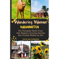 Wandering Woman: Washington: The Ultimate Road Trip: One Woman's Journey Across the United States by Car