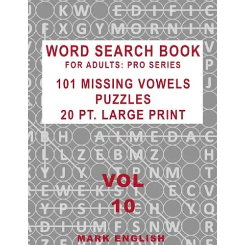 Word Search Book For Adults: Pro Series, 101 Missing Vowels Puzzles, 20 Pt. Large Print, Vol. 10