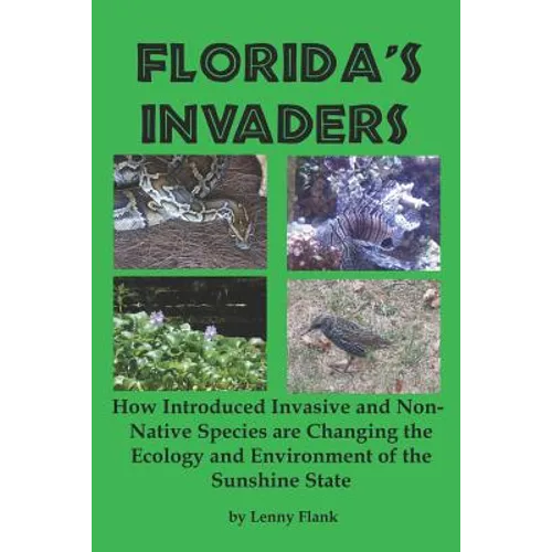 Florida's Invaders: How Introduced Invasive and Non-Native Species are Changing the Ecology and Environment of the Sunshine State