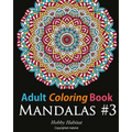 Adult Coloring Book: Mandalas #3: Coloring Book for Adults Featuring 50 Beautiful Mandala Designs