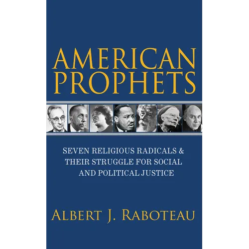 American Prophets: Seven Religious Radicals and Their Struggle for Social and Political Justice