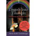 Tragedy into Triumph: Overcoming the Hardest Times