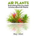 Air Plants: All you need to know about Air Plants in a single book!
