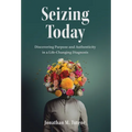 Seizing Today: Discovering Purpose and Authenticity in a Life-Changing Diagnosis