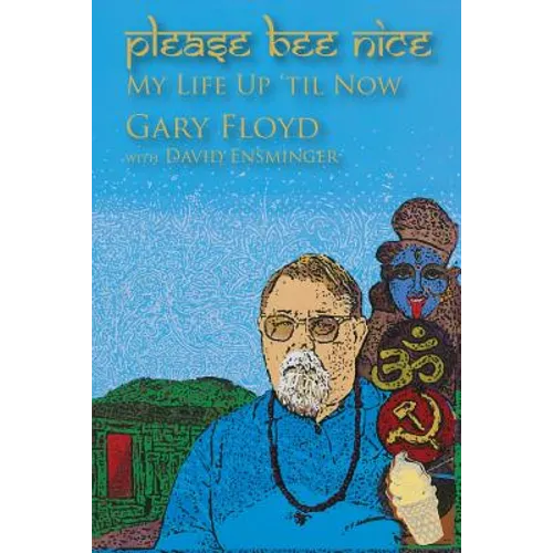 Please Bee Nice: My Life Up 'Til Now: A Gary Floyd Memoir