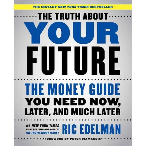 The Truth about Your Future: The Money Guide You Need Now, Later, and Much Later