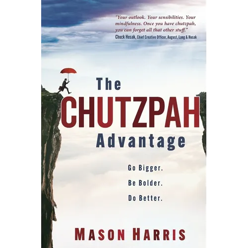 The Chutzpah Advantage: Go Bigger. Be Bolder. Do Better.
