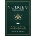 Tolkien Dogmatics: Theology Through Mythology with the Maker of Middle-Earth