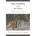 The Gospel of the 40 Days: From the Resurrection to Ascension
