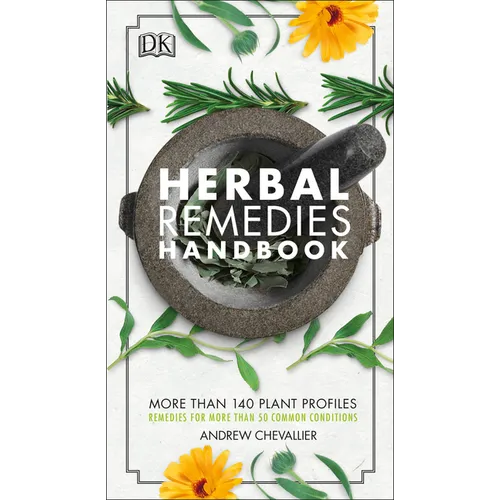 Herbal Remedies Handbook: More Than 140 Plant Profiles; Remedies for Over 50 Common Conditions