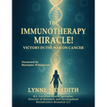 The IMMUNOTHERAPY MIRACLE!: Victory in the War on Cancer