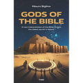 Gods of the Bible: A New Interpretation of the Bible Reveals the Oldest Secret in History
