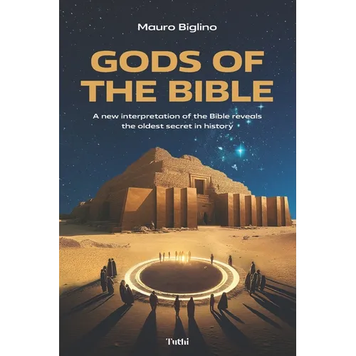 Gods of the Bible: A New Interpretation of the Bible Reveals the Oldest Secret in History