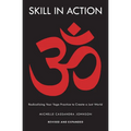 Skill in Action: Radicalizing Your Yoga Practice to Create a Just World