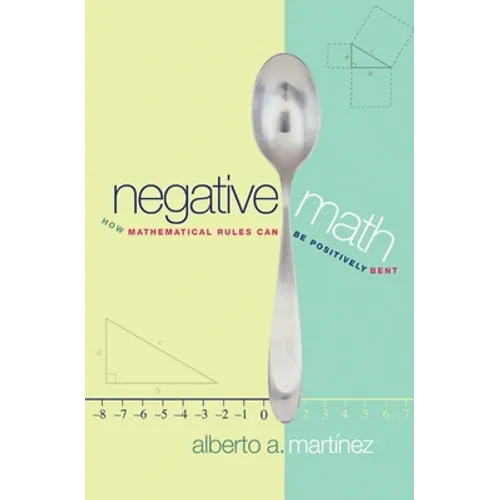 Negative Math: How Mathematical Rules Can Be Positively Bent