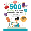 500 Sewing Tips, Tricks, Techniques, and Hacks: Must-Have Manual for Easy and Accurate Sewing