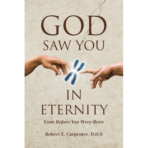 God Saw You: IN ETERNITY Eons Before You Were Born